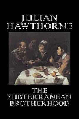 The Subterranean Brotherhood by Julian Hawthorne, Fiction, Classics, Horror, Action & Adventure by Hawthorne, Julian