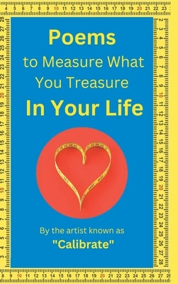 Poems to Measure What you Treasure in Your Life by Calibrate