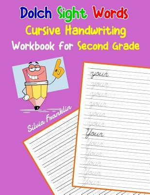 Dolch Sight Words Cursive Handwriting Workbook for Second Grade: Learning cursive handwriting workbook for kids by Franklin, Silvia