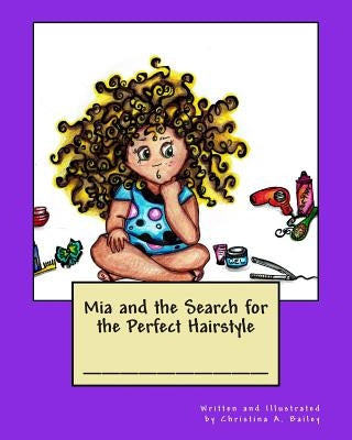 Mia and the Search for the Perfect Hairstyle by Bailey, Christina a.