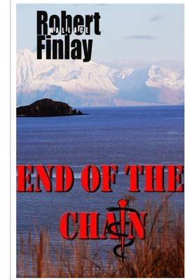 End of the Chain by Finlay, Robert Wallace