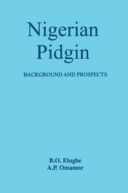 Nigerian Pidgin. Background and Prospects by Elugbe, B. O.