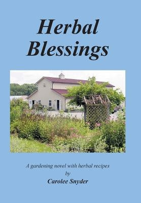 Herbal Blessings: A Gardening Novel with Herbal Recipes by Snyder, Carolee