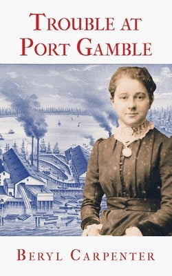 Trouble at Port Gamble by Carpenter, Beryl