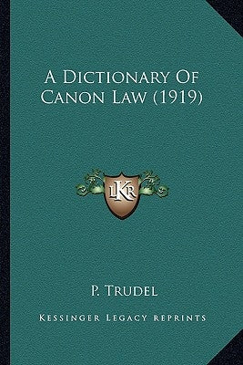 A Dictionary of Canon Law (1919) by Trudel, P.