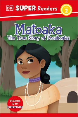 DK Super Readers Level 2 Matoaka: The True Story of Pocahontas by DK