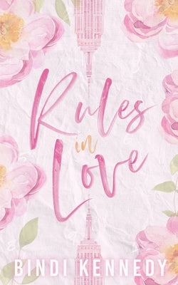 Rules in Love: A sweet and sexy, laugh out loud romcom set in the heart of NYC. by Kennedy, Bindi