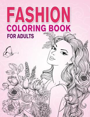 Fashion Coloring Book for Adults: Beauty Girls with Flowers Coloring Pages for Relaxing and Stress Relieving by Colokara