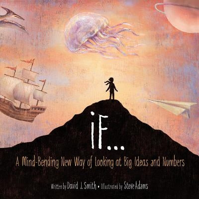 If...: A Mind-Bending New Way of Looking at Big Ideas and Numbers by Smith, David J.