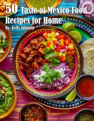 50 Taste of Mexico Recipes for Home by Johnson, Kelly