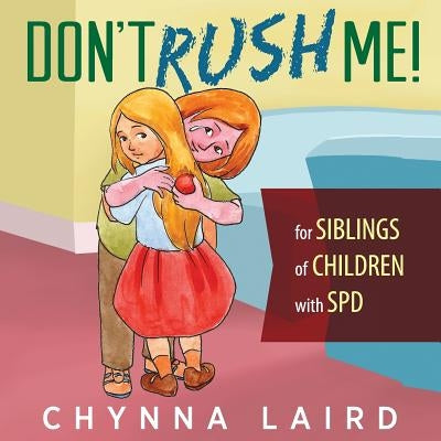 Don't Rush Me!: For Siblings of Children With Sensory Processing Disorder (SPD) by Laird, Chynna