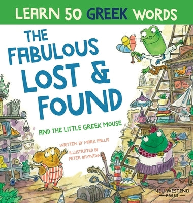 Fabulous Lost & Found and the little Greek mouse: Laugh as you learn 50 greek words with this bilingual English Greek book for kids by Pallis, Mark