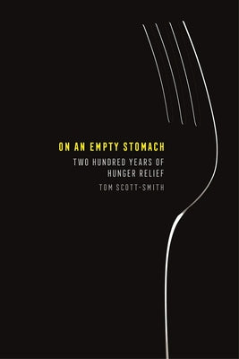 On an Empty Stomach: Two Hundred Years of Hunger Relief by Scott-Smith, Tom