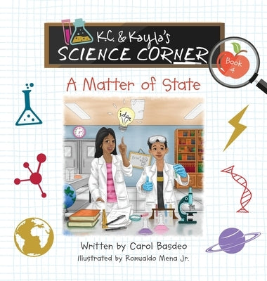 K.C. & Kayla's Science Corner: A Matter of State by Basdeo, Carol