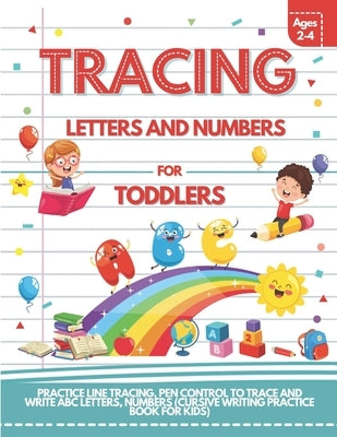 Tracing Letters and Numbers For Toddlers Ages 2-4: Practice Line Tracing, Pen Control to Trace and Write ABC Letters, Numbers (Cursive Writing Practic by Puzzlers, Sweet