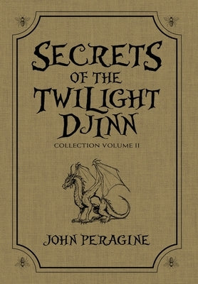 Secrets of the Twilight Djinn Collection (Hardcover): Volume 2 by Peragine, John