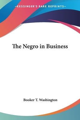 The Negro in Business by Washington, Booker T.