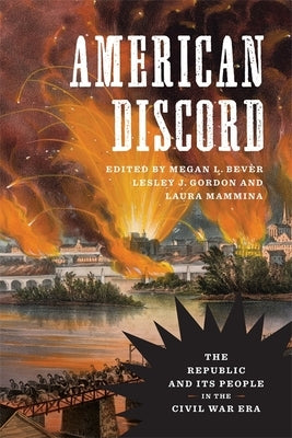 American Discord: The Republic and Its People in the Civil War Era by Gordon, Lesley J.