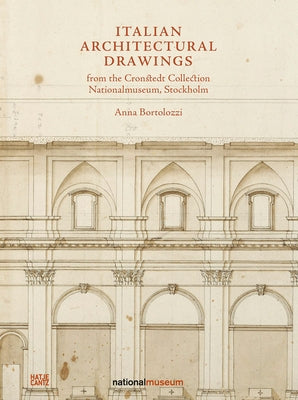 Italian Architectural Drawings from the Cronstedt Collection in the Nationalmuseum by Bortolozzi, Anna