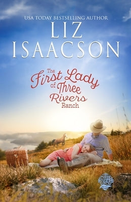 The First Lady of Three Rivers Ranch by Isaacson, Liz