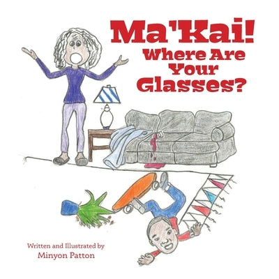 Ma'Kai! Where Are Your Glasses? by Patton, Minyon