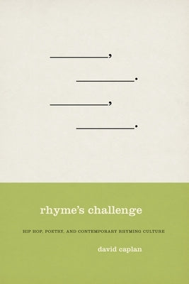 Rhyme's Challenge: Hip Hop, Poetry, and Contemporary Rhyming Culture by Caplan, David