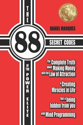 The 88 Secret Codes of the Power Elite: The complete truth about Making Money with the Law of Attraction and Creating Miracles in Life that is being h by Marques, Daniel