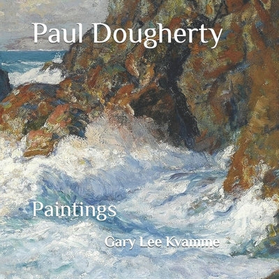 Paul Dougherty: Paintings by Kvamme, Gary Lee