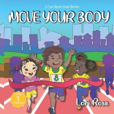 Move Your Body: I Can Read Books for Kids Level 1 by Rose, Lori