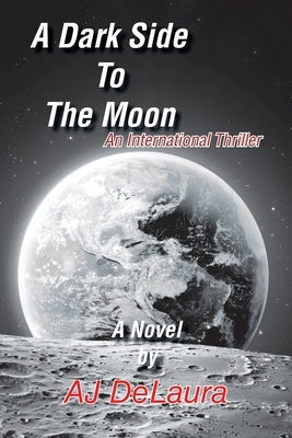 A Dark Side to the Moon: An International Thriller by Delaura, Aj