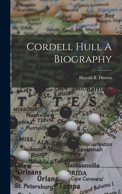 Cordell Hull A Biography by Hinton, Harold B.