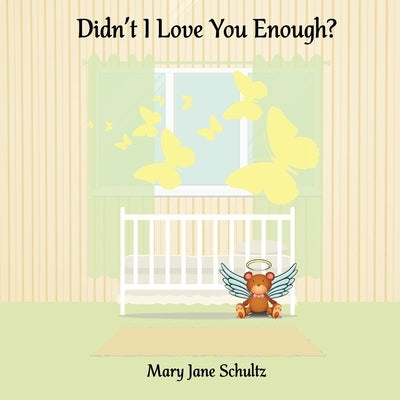 Didn't I Love You Enough? by Schultz, Mary Jane