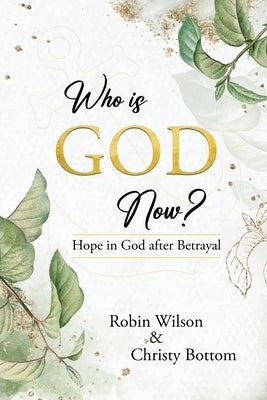 Who is GOD now?: Hope in God after Betrayal by Wilson, Robin