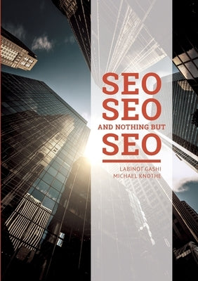 SEO SEO and nothing but SEO: SEO Rules & Secrets by Gashi, Labinot