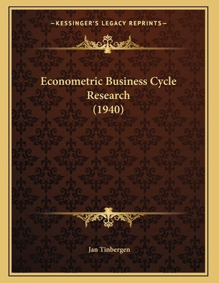 Econometric Business Cycle Research (1940) by Tinbergen, Jan