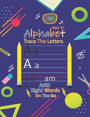 Alphabet Trace The Letters And Sight Words on The Go: Preschool Practice Handwriting Workbook, Alphabet Handwriting Practice workbook for kids, Number by Yaryna, Zaneta Jack