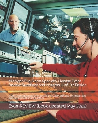 Michigan Fire Alarm Specialty License Exam Review Questions and Answers 2016/17 Edition: A Self-Practice Exercise Book covering fire alarm technical i by Examreview