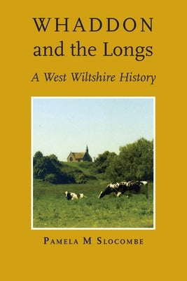 Whaddon and the Longs, A West Wiltshire History by Slocombe, Pamela M.