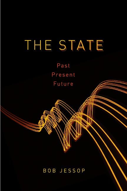 The State: Past, Present, Future by Jessop, Bob