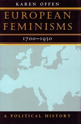 European Feminisms, 1700-1950: A Political History by Offen, Karen