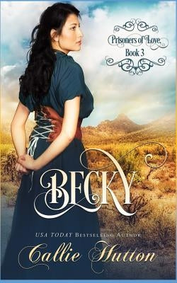 Prisioners of Love: Becky by Hill, Erin Dameron