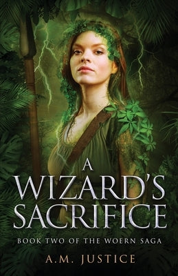 A Wizard's Sacrifice: A Dark Science Fantasy by Justice, A. M.