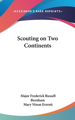 Scouting on Two Continents by Burnham, Major Frederick Russell