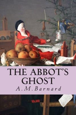 The Abbot's Ghost by Barnard, A. M.