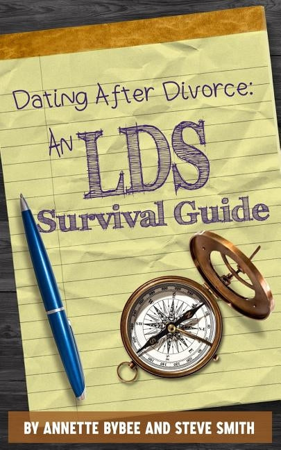 Dating After Divorce: An LDS Survival Guide by Smith, Steve