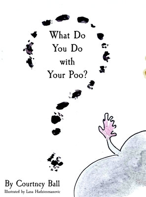 What Do You Do with Your Poo? by Ball, Courtney