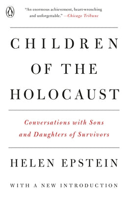 Children of the Holocaust: Children of the Holocaust: Conversations with Sons and Daughters of Survivors by Epstein, Helen