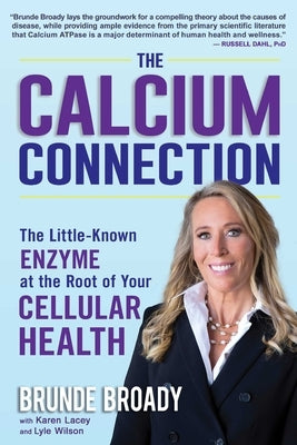 The Calcium Connection: The Little-Known Enzyme at the Root of Your Cellular Health by Broady, Brunde