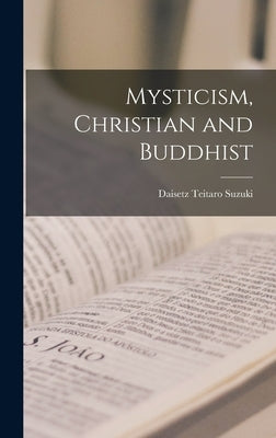 Mysticism, Christian and Buddhist by Suzuki, Daisetz Teitaro