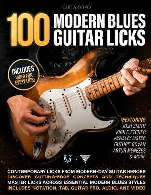 100 Modern Blues Guitar Licks: Learn 100 Killer Blues Licks From Modern-Day Masters! by Smith, Josh